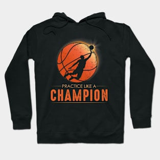 Practice Like A Champion Basketball Sports Motivation Hoodie